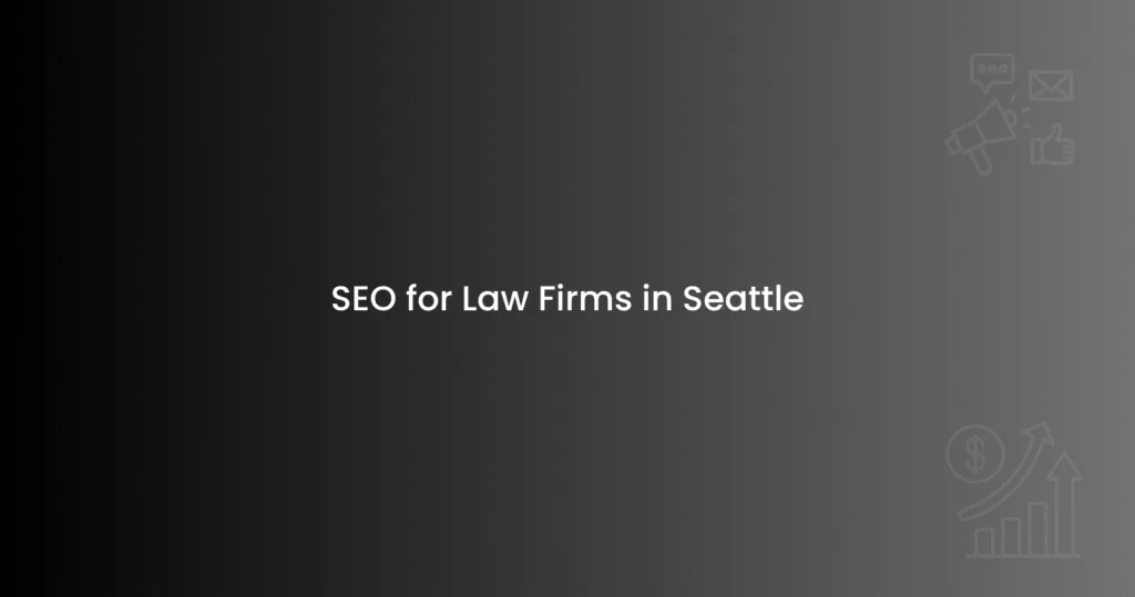 SEO for Law Firms in Seattle