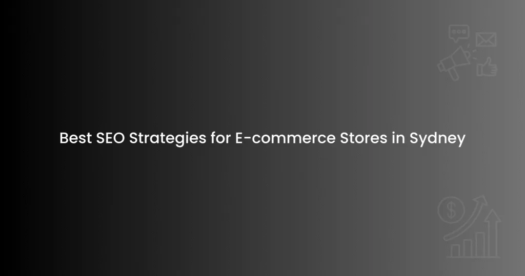 Best SEO Strategies for E-commerce Stores in Sydney