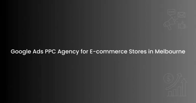Google Ads PPC Agency for E-commerce Stores in Melbourne