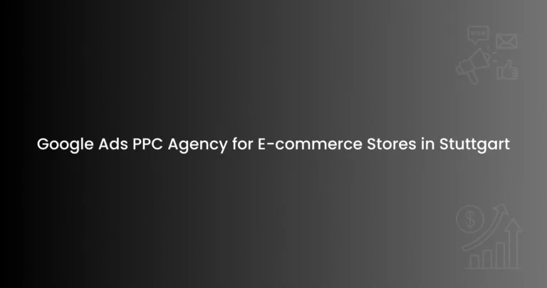 Google Ads PPC Agency for E-commerce Stores in Stuttgart