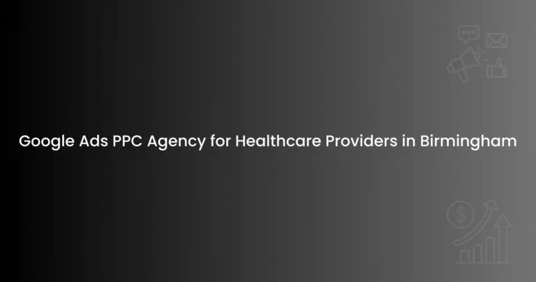 Google Ads PPC Agency for Healthcare Providers in Birmingham