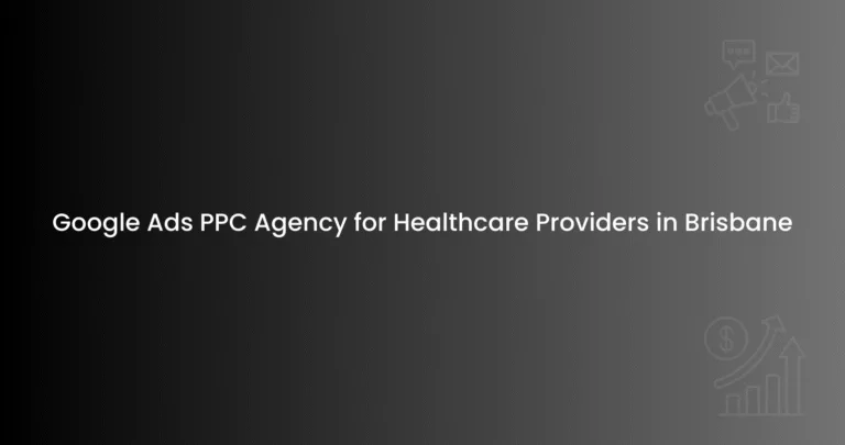Google Ads PPC Agency for Healthcare Providers in Brisbane
