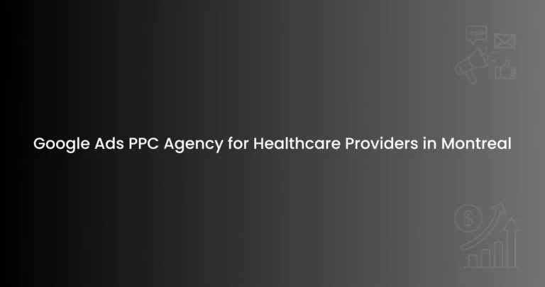 Google Ads PPC Agency for Healthcare Providers in Montreal