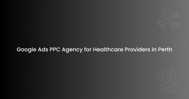 Google Ads PPC Agency for Healthcare Providers in Perth