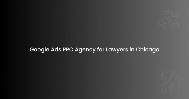 Google Ads PPC Agency for Lawyers in Chicago