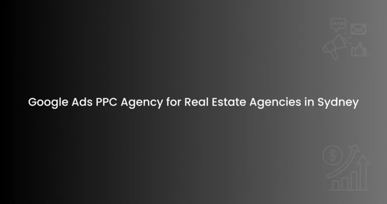 Google Ads PPC Agency for Real Estate Agencies in Sydney