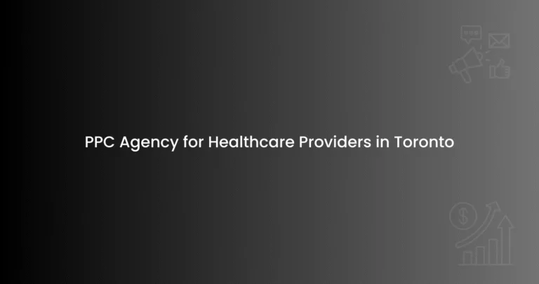 PPC Agency for Healthcare Providers in Toronto