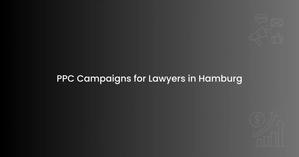 PPC Campaigns for Lawyers in Hamburg