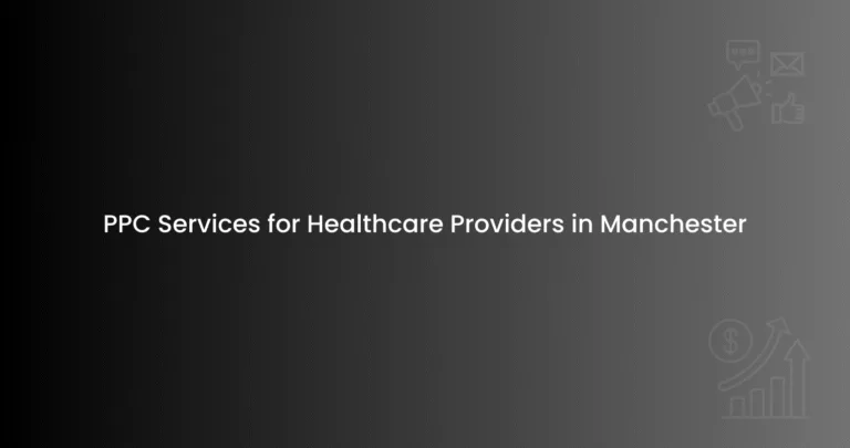 PPC Services for Healthcare Providers in Manchester