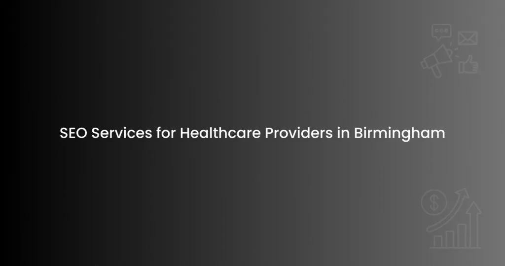 SEO Services for Healthcare Providers in Birmingham