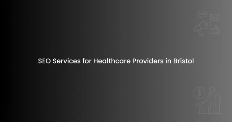 SEO Services for Healthcare Providers in Bristol