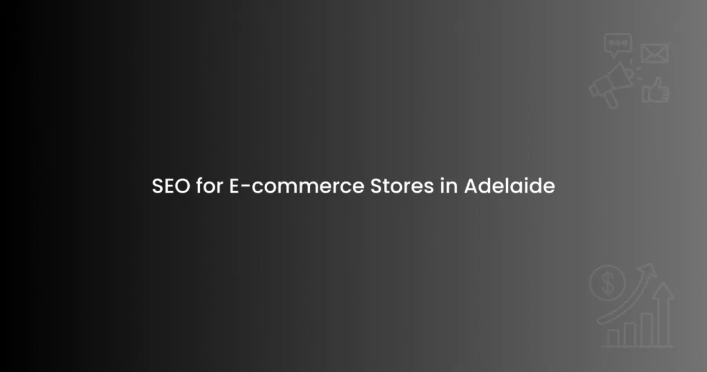 SEO for E-commerce Stores in Adelaide