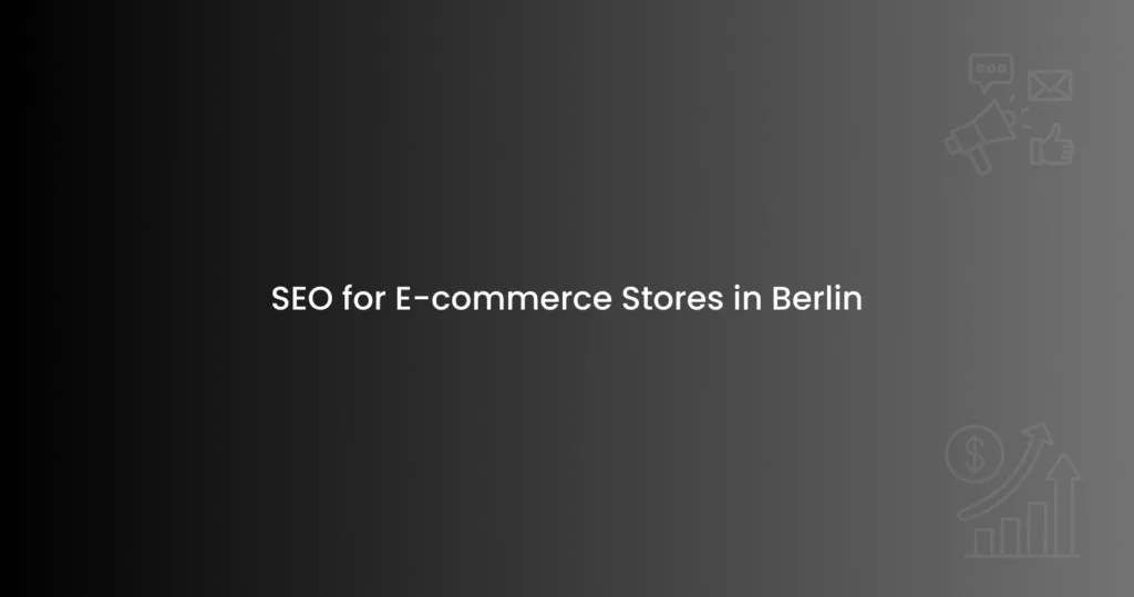SEO for E-commerce Stores in Berlin