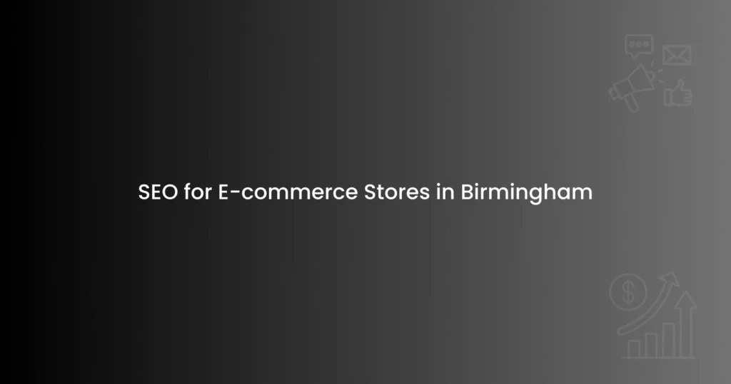 SEO for E-commerce Stores in Birmingham