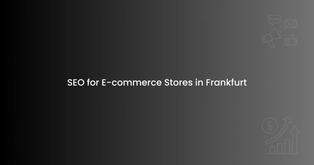 SEO for E-commerce Stores in Frankfurt