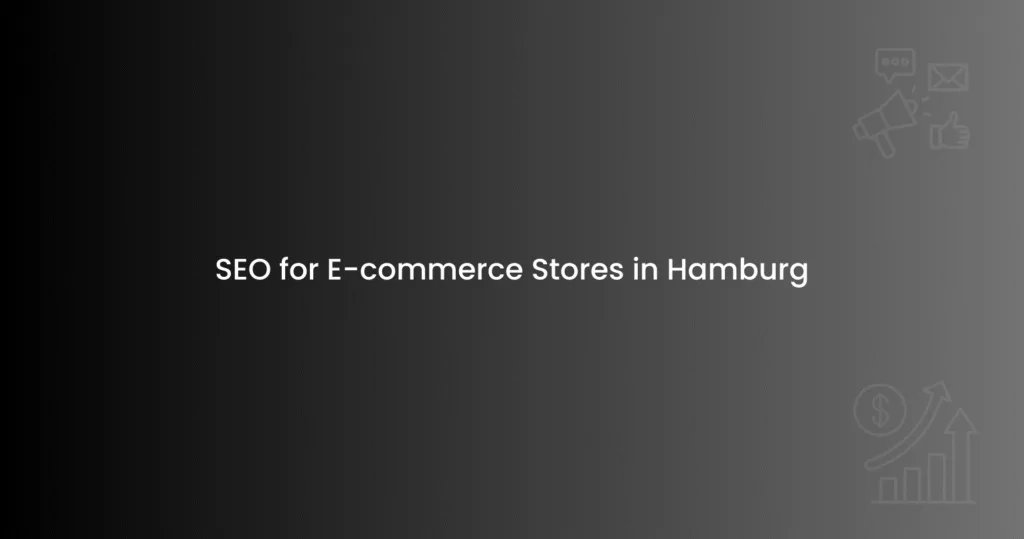 SEO for E-commerce Stores in Hamburg