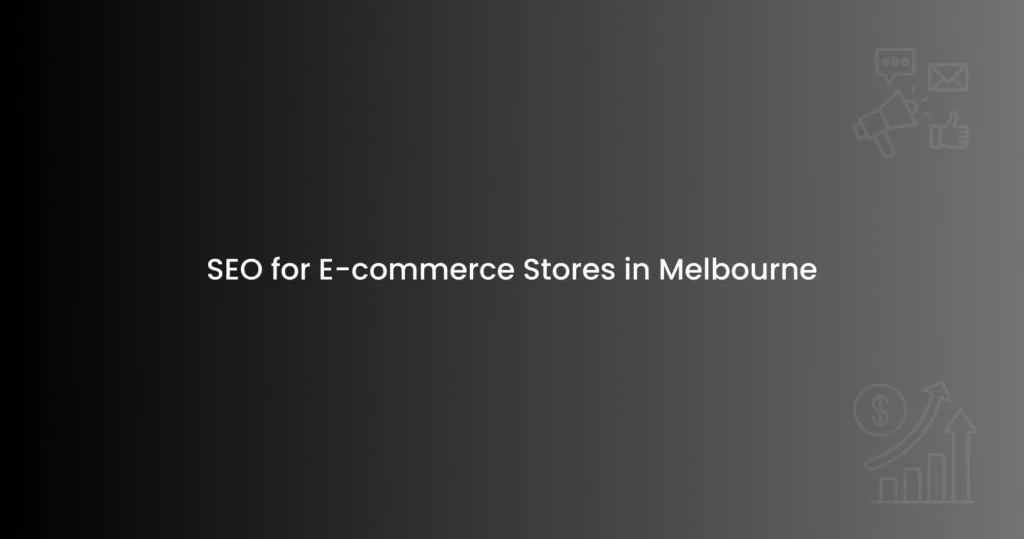 SEO for E-commerce Stores in Melbourne