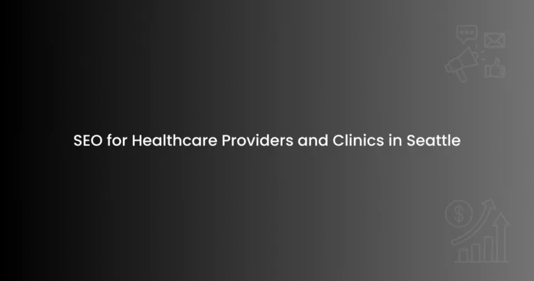 SEO for Healthcare Providers and Clinics in Seattle