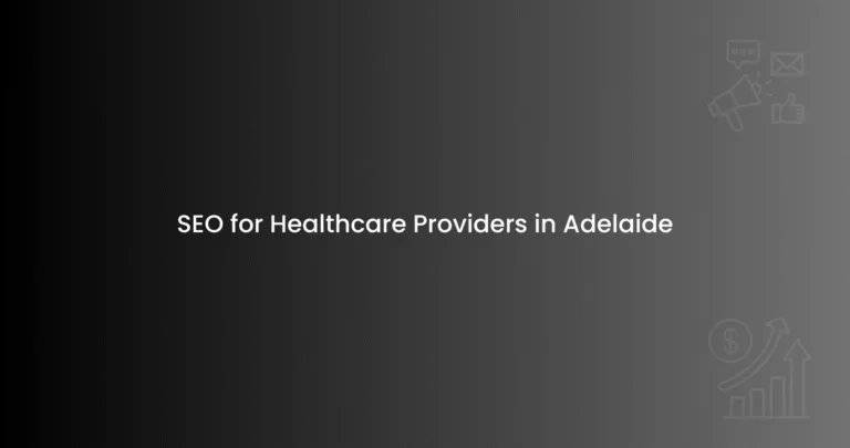 SEO for Healthcare Providers in Adelaide