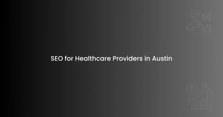 SEO for Healthcare Providers in Austin