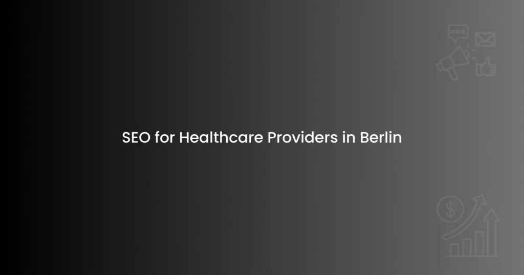 SEO for Healthcare Providers in Berlin