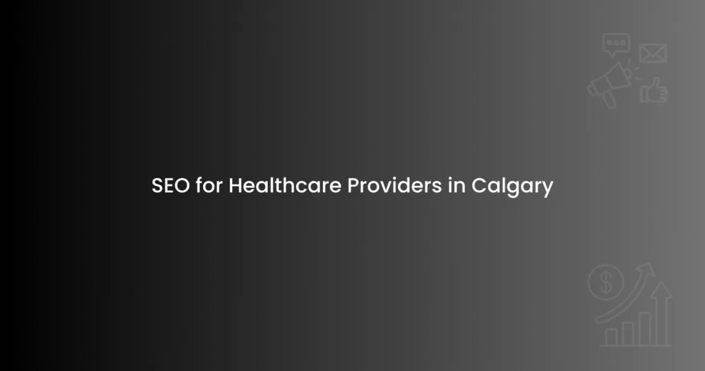 SEO for Healthcare Providers in Calgary