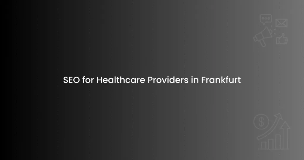 SEO for Healthcare Providers in Frankfurt