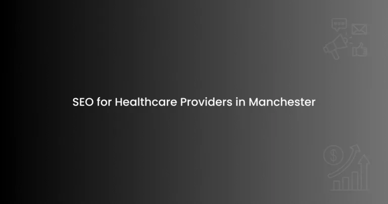 SEO for Healthcare Providers in Manchester