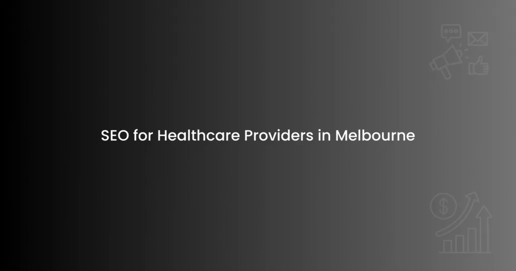 SEO for Healthcare Providers in Melbourne
