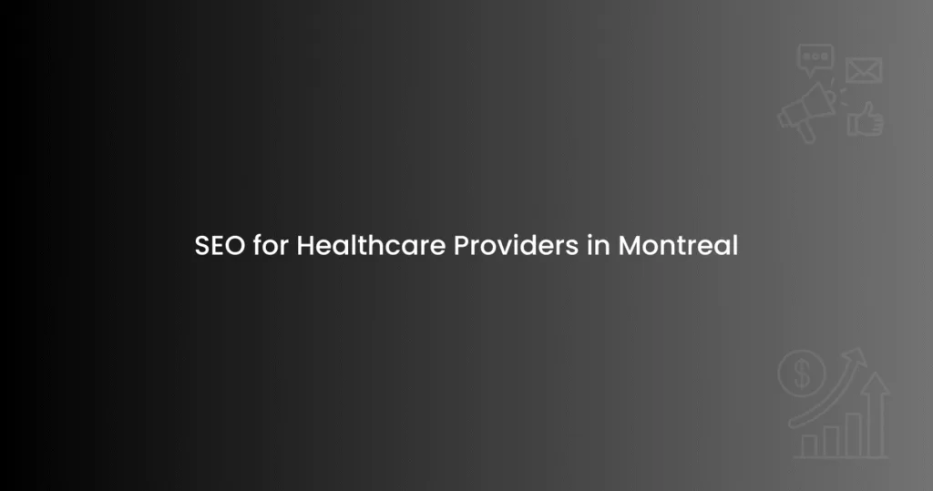 SEO for Healthcare Providers in Montreal