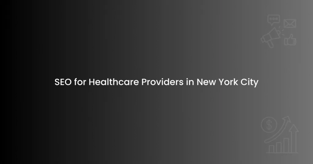 SEO for Healthcare Providers in New York City