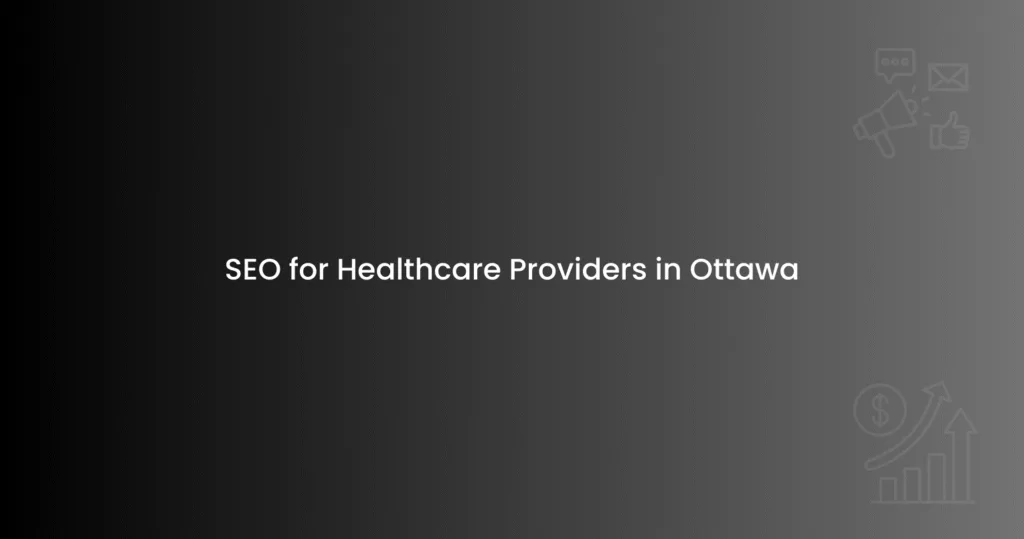 SEO for Healthcare Providers in Ottawa