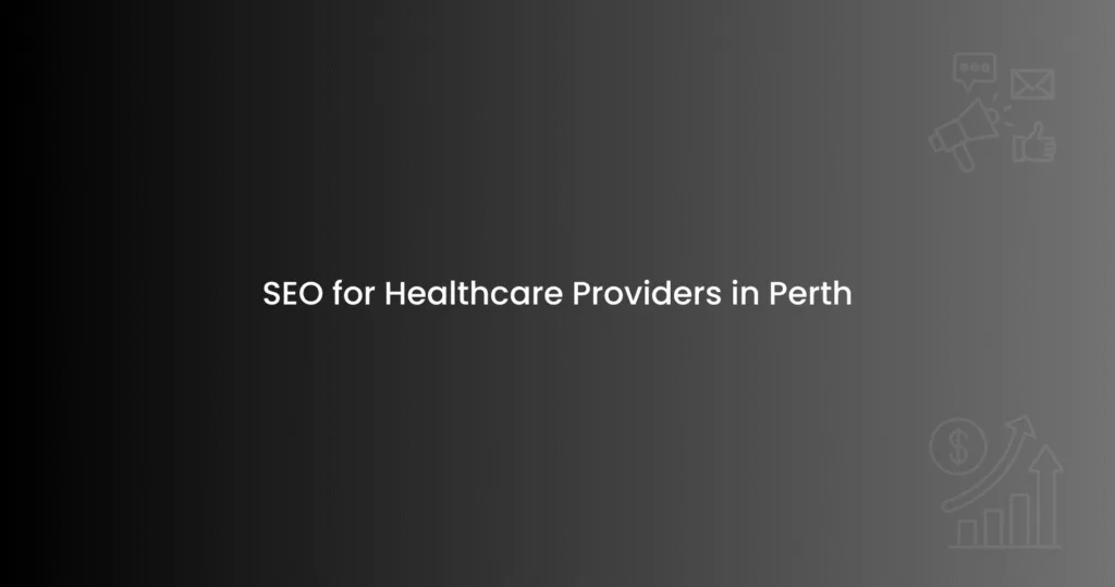SEO for Healthcare Providers in Perth