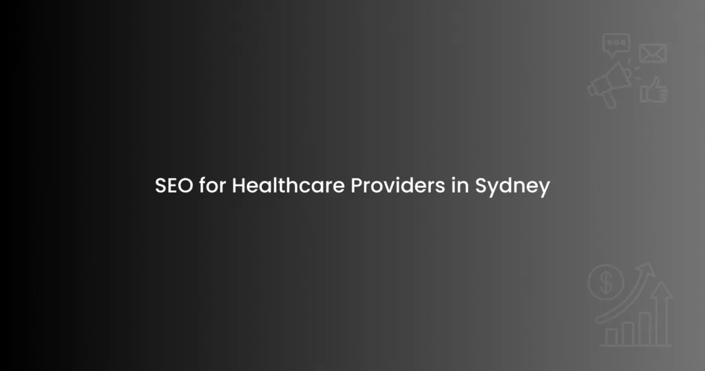 SEO for Healthcare Providers in Sydney