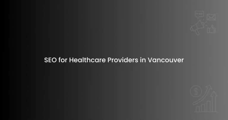 SEO for Healthcare Providers in Vancouver