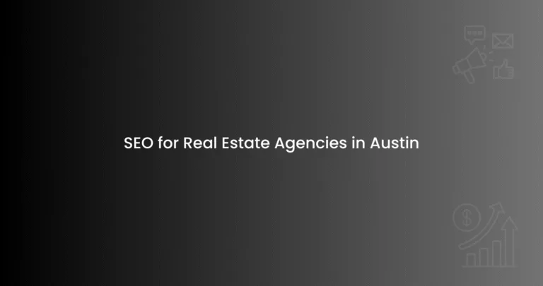 SEO for Real Estate Agencies in Austin