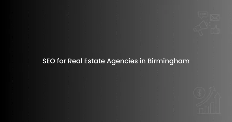 SEO for Real Estate Agencies in Birmingham