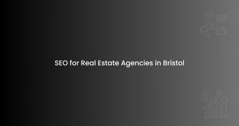 SEO for Real Estate Agencies in Bristol