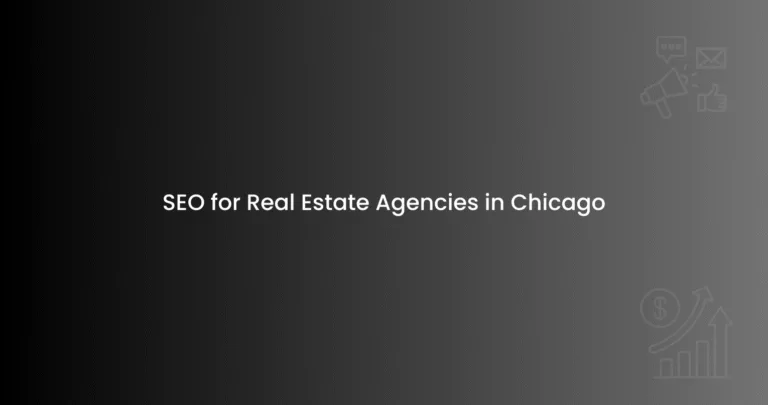 SEO for Real Estate Agencies in Chicago