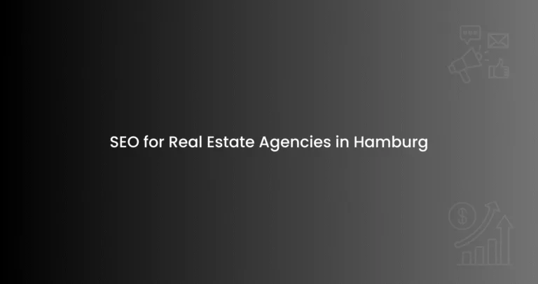 SEO for Real Estate Agencies in Hamburg