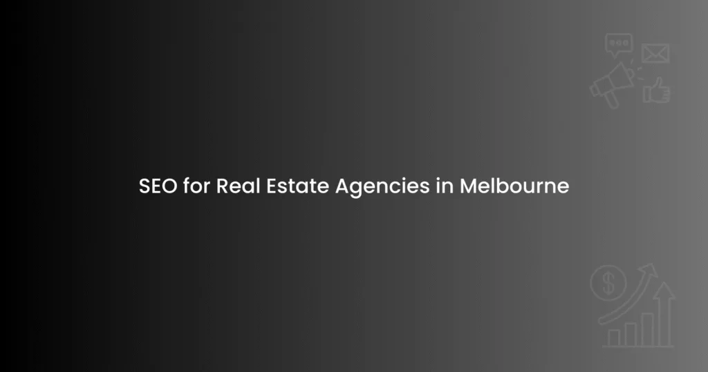SEO for Real Estate Agencies in Melbourne