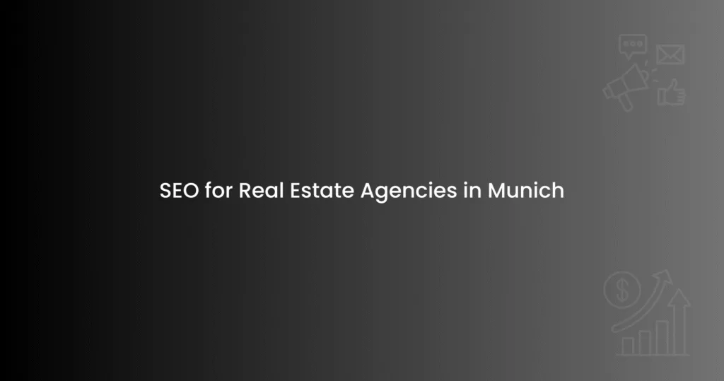 SEO for Real Estate Agencies in Munich