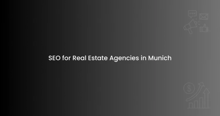 SEO for Real Estate Agencies in Munich