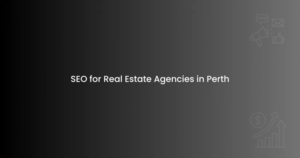 SEO for Real Estate Agencies in Perth