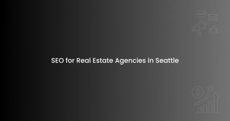 SEO for Real Estate Agencies in Seattle