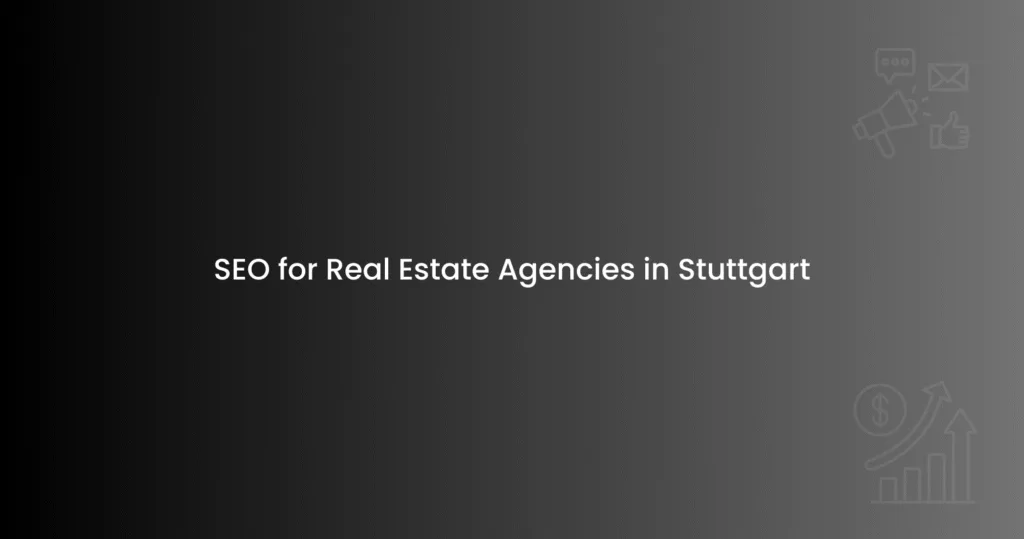 SEO for Real Estate Agencies in Stuttgart