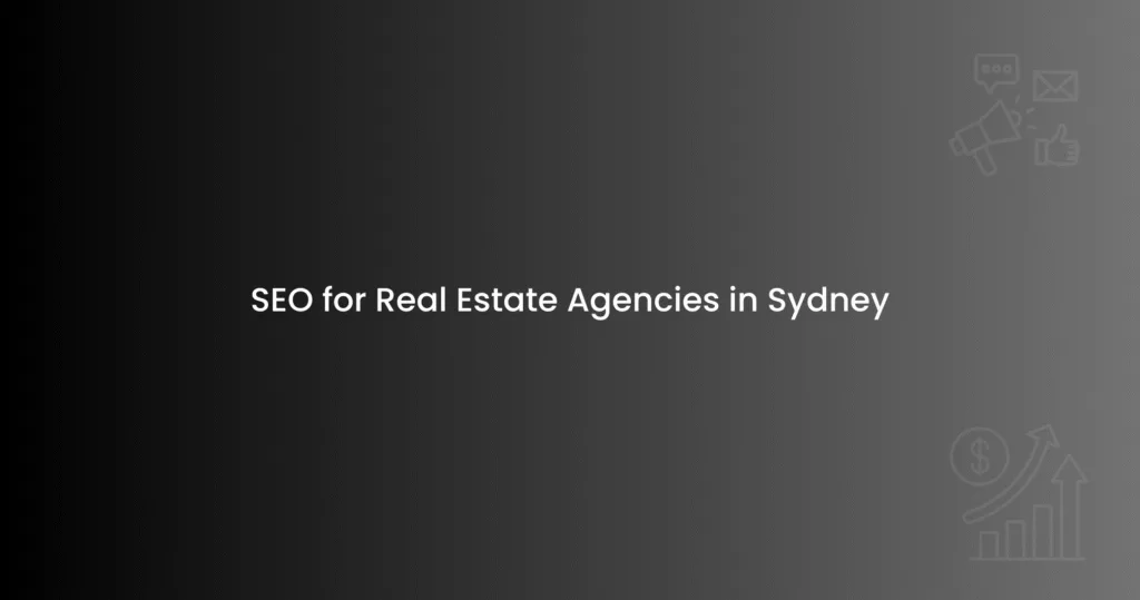 SEO for Real Estate Agencies in Sydney