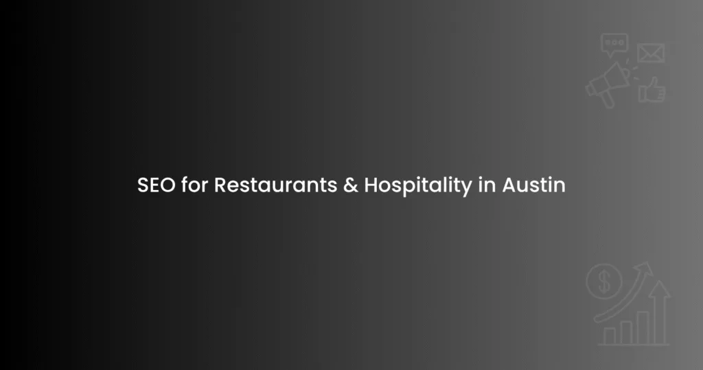 SEO for Restaurants & Hospitality in Austin