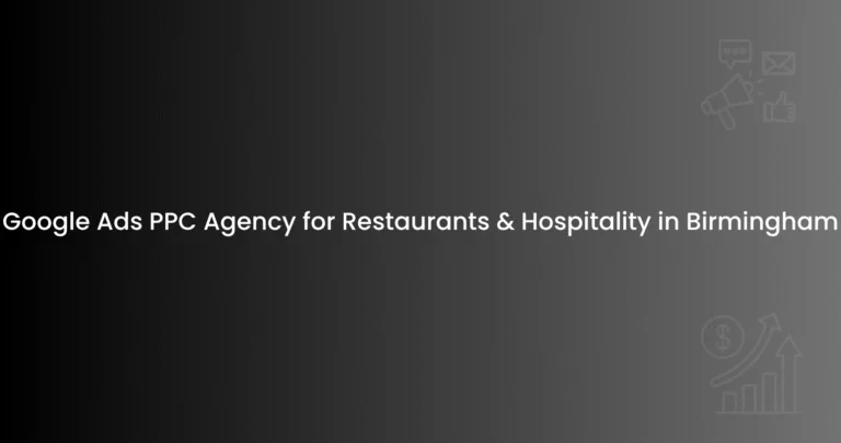Google Ads PPC Agency for Restaurants & Hospitality in Birmingham