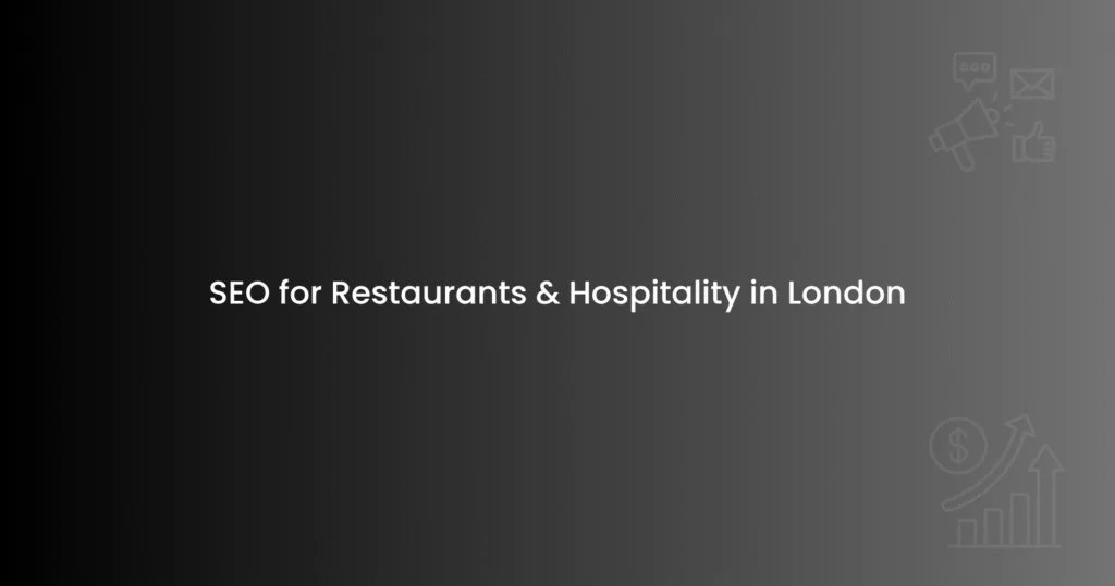 SEO for Restaurants & Hospitality in London